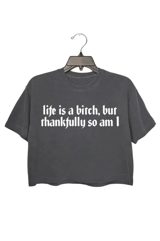 Life Is A B!tch But Thankfully So Am I Crop Top For Women sold by Fancy Tees