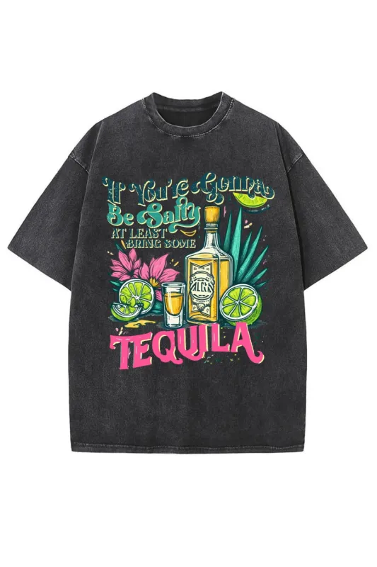 If You're Gonna Be Salty At Least Bring The Tequila Washed Tee sold by Fancy Tees
