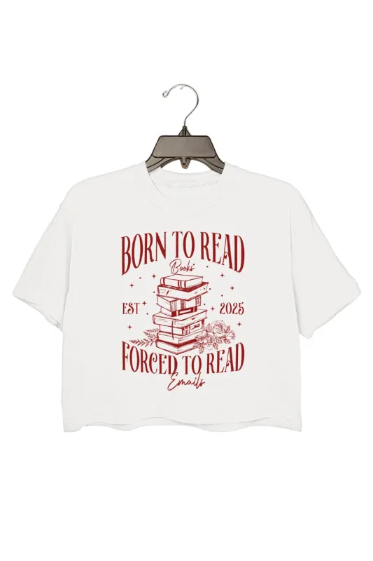 Born to Read Books Forced to Read Emails Crop Top For Women sold by Fancy Tees