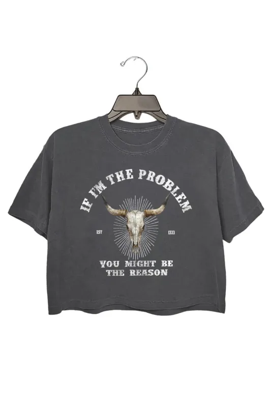 If I’m The Problem You Might Be The Reason Crop Top For Women sold by Fancy Tees