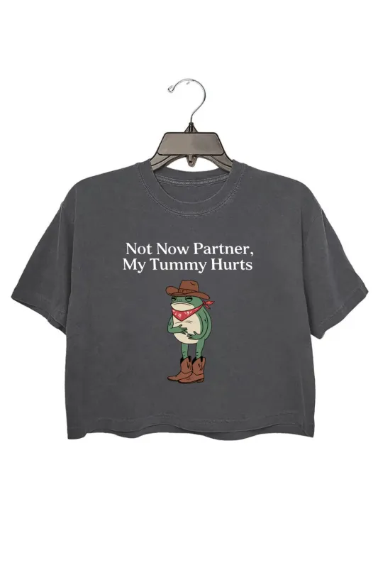 Not Now Partner My Tummy Hurts Crop Top For Women sold by Fancy Tees