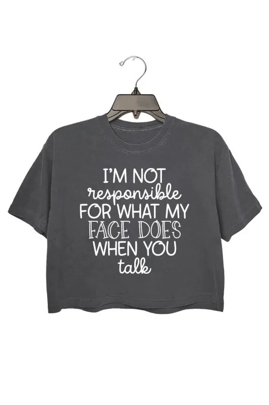 I'm Not Responsible For What My Face Does Crop Top For Women made by Fancy Tees