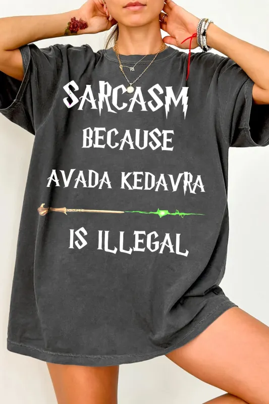 Sarcasm Because Avada Kedavra Is Illegal Tee For Women sold by Fancy Tees