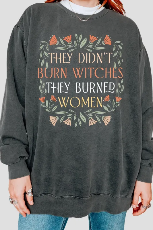 They Didn't Burn Witches They Burned Women Sweatshirt For Women sold by Fancy Tees