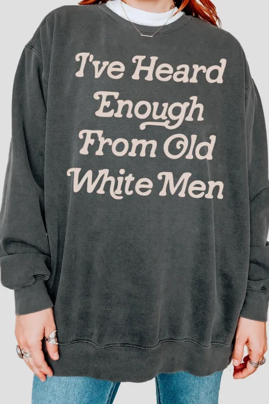 I've Heard Enough From Old White Men Sweatshirt For Women sold by Fancy Tees