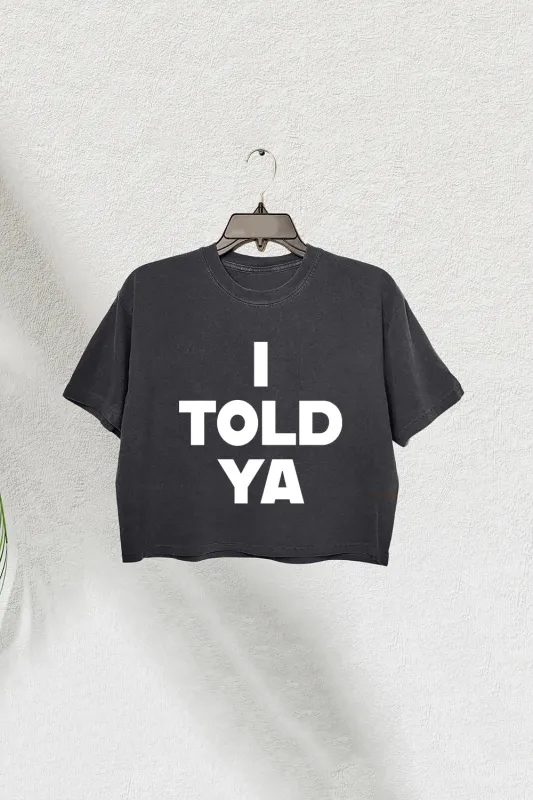 I Told Ya Crop Tee For Women sold by Fancy Tees