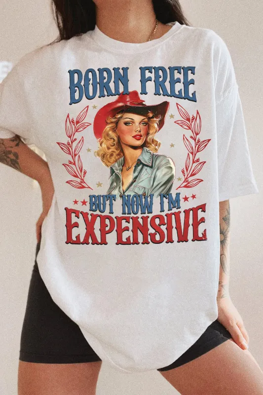 Born Free But Now I'm Expensive Tee For Women sold by Fancy Tees