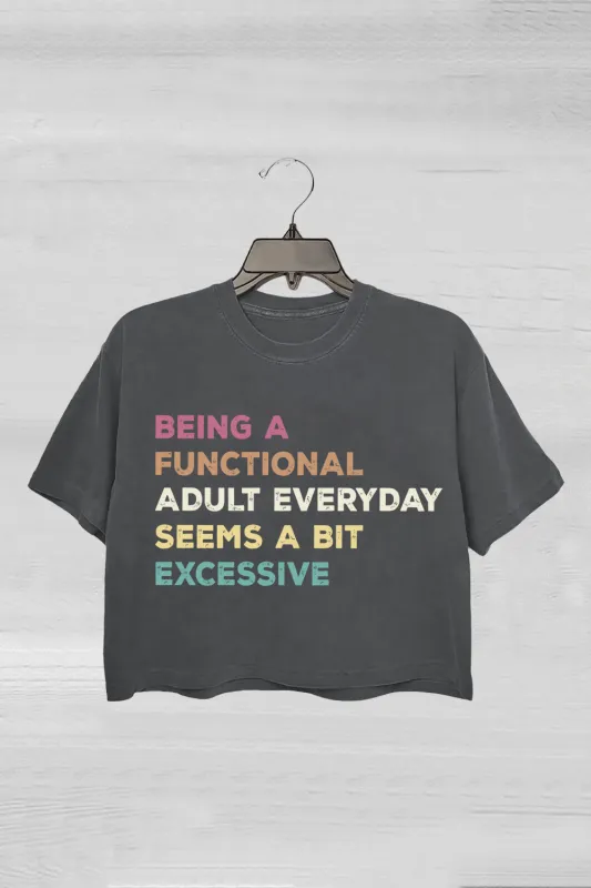 Being A Functional Adult Everyday Seems A Bit Excessive Crop Tee For Women sold by Fancy Tees