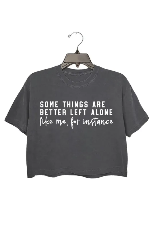 Some Things Are Better Left Alone Crop Top For Women sold by Fancy Tees