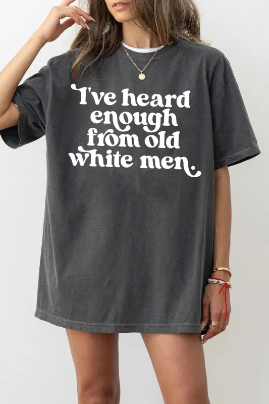 I've Heard Enough from Old White Men Retro Tee For Women sold by Fancy Tees