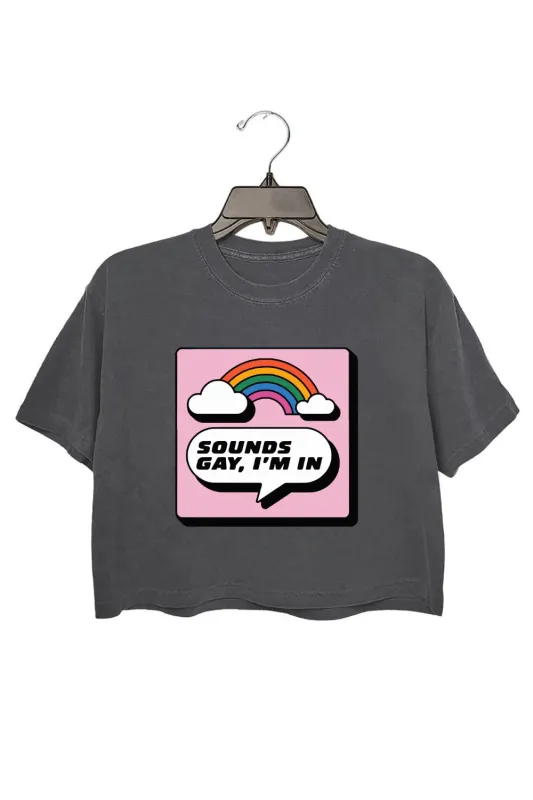 Sounds Gay Im In Cute Crop Tee For Women made by Fancy Tees