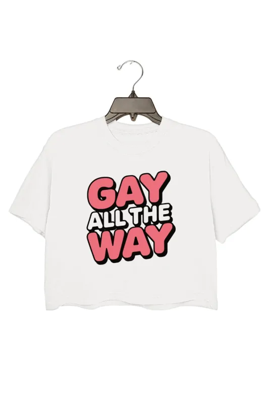 Gay All The Way Crop Tee For Women sold by Fancy Tees