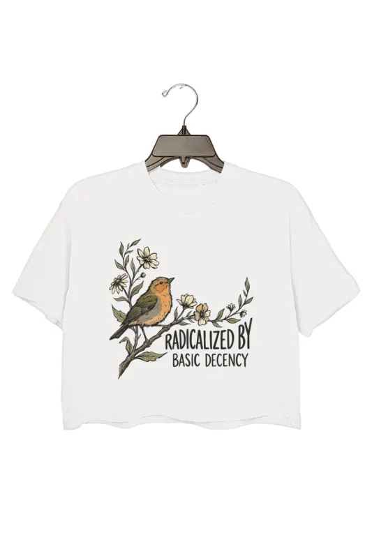 Radicalized By Basic Decency Funny Bird Floral Crop Tee For Women made by Fancy Tees