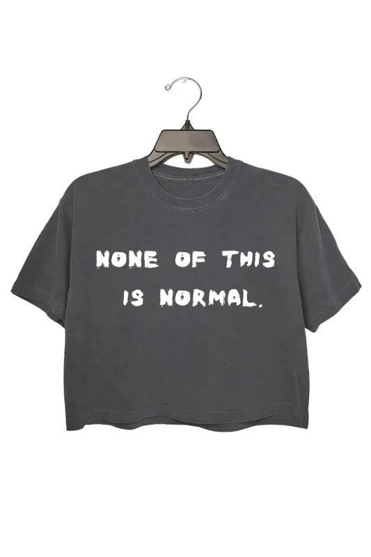 None Of This Is Normal Crop Tee For Women sold by Fancy Tees