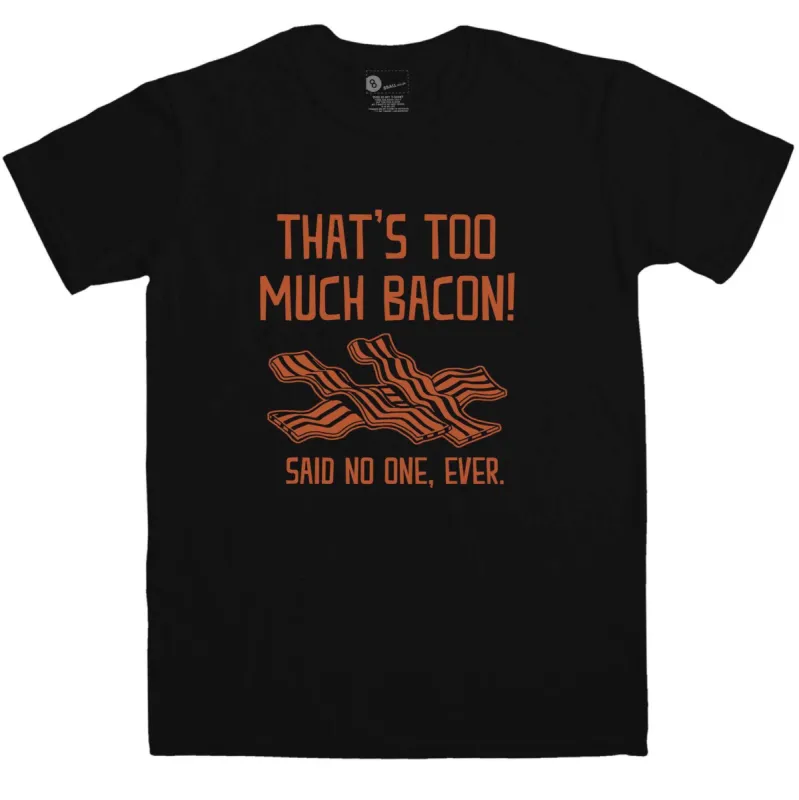 Too Much Bacon T-Shirt sold by 8Ball