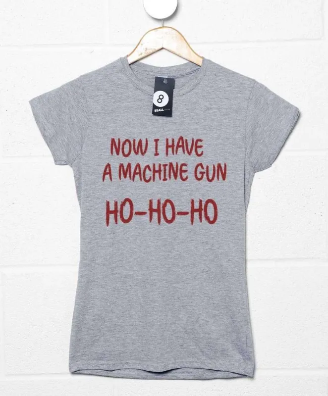 Now I Have A Machine Gun Fitted Womens T-Shirt sold by 8Ball