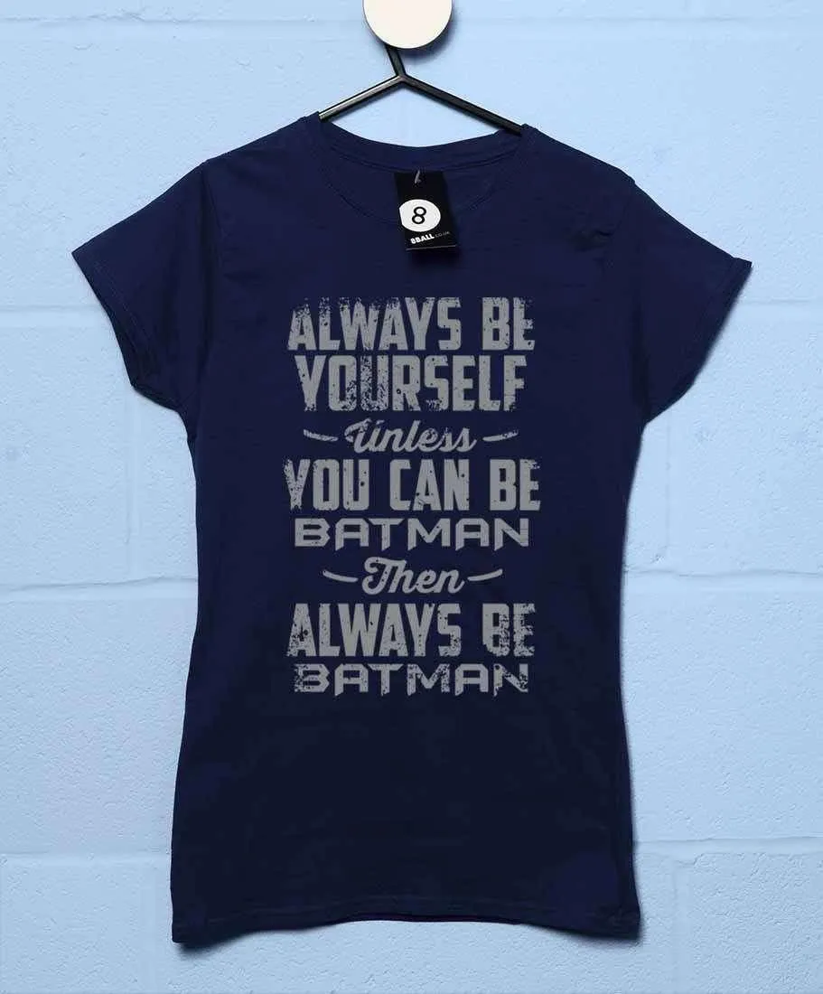 Always Be Batman Womens T-Shirt sold by 8Ball