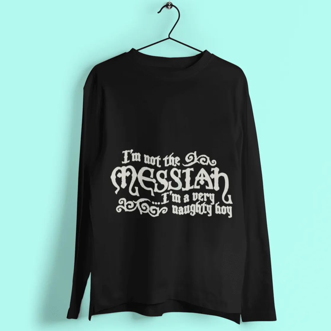 I'm Not The Messiah I'm a Naughty Boy Long Sleeve T-Shirt sold by 8Ball