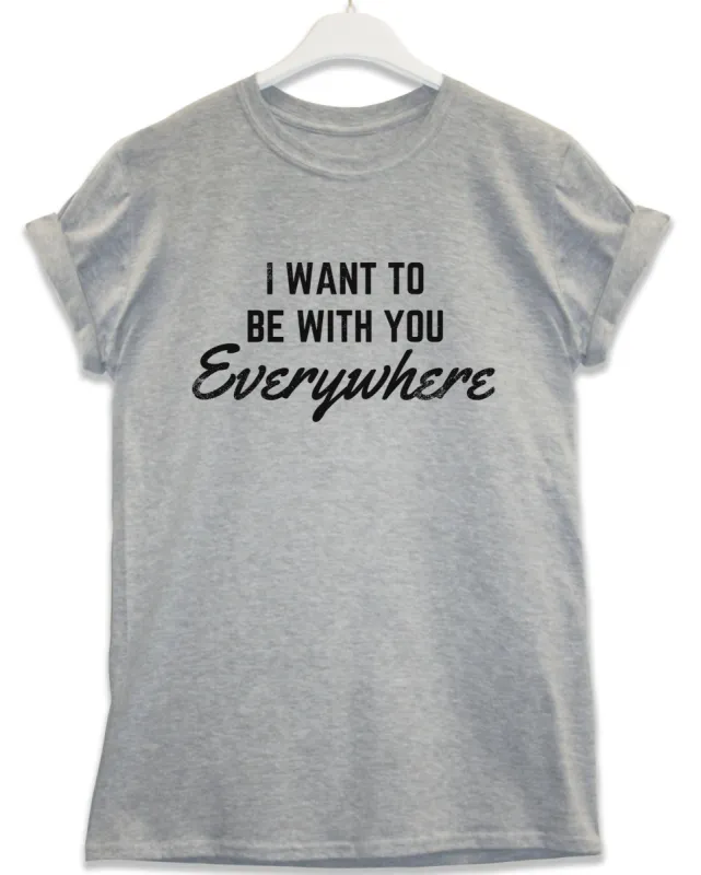 Be With You Everywhere Lyric Quote T-Shirt made by 8Ball