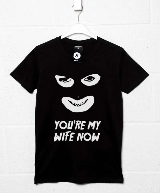 You're My Wife Now T-Shirt sold by 8Ball