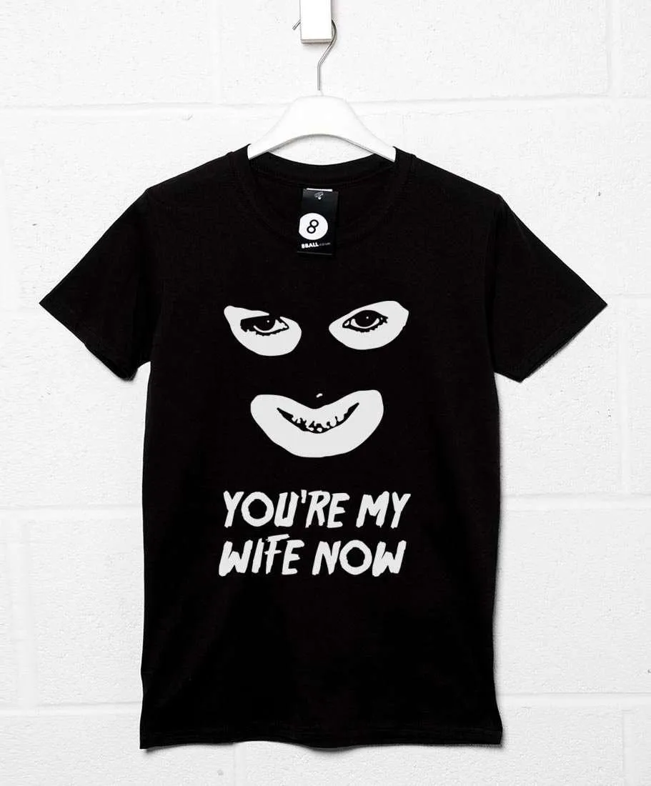 You're My Wife Now T-Shirt sold by 8Ball
