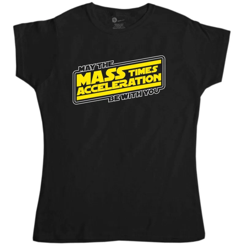 Geek May The Mass Times Acceleration Be With You T-Shirt for Women sold by 8Ball