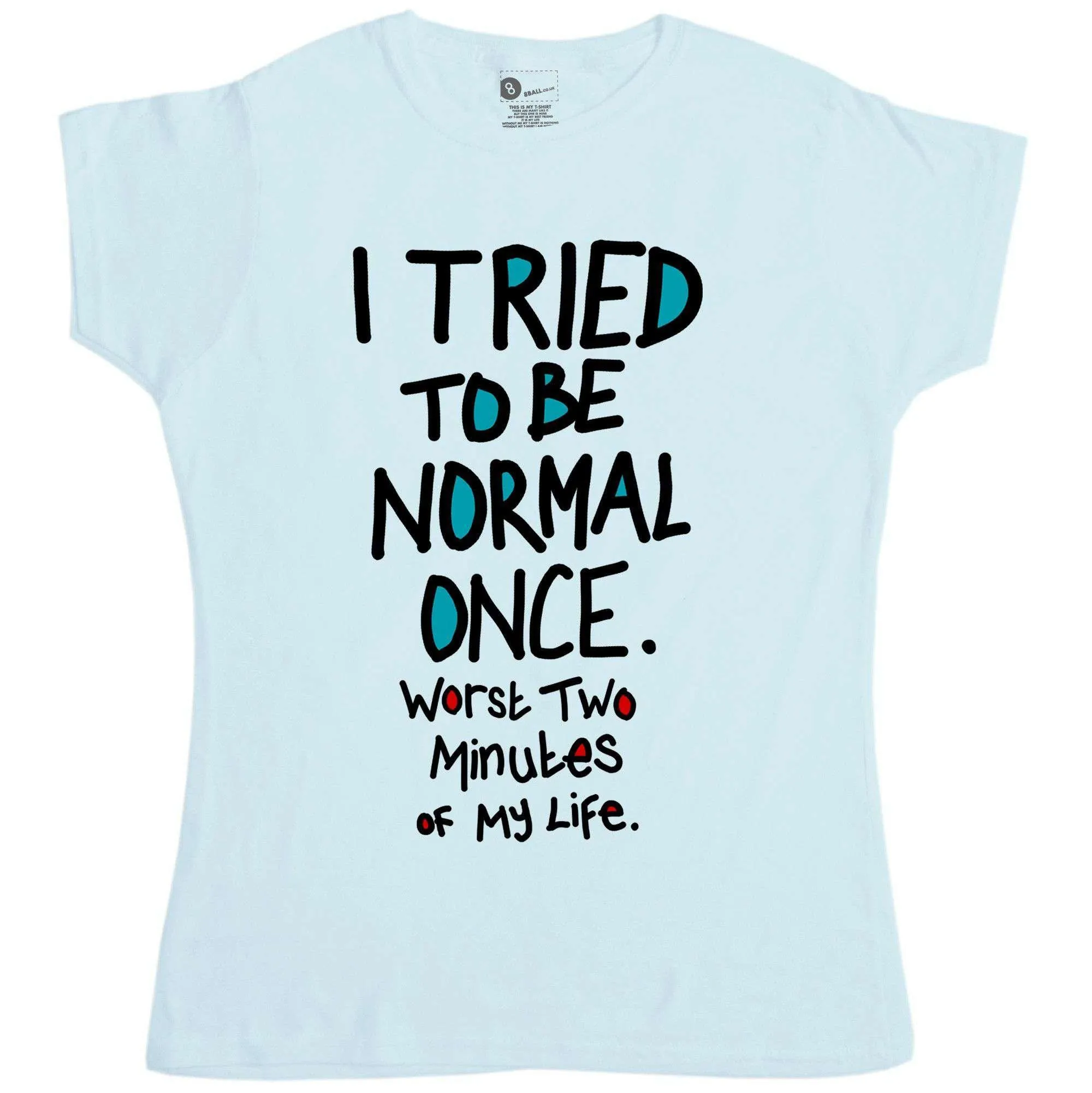 I Tried To Be Normal Once T-Shirt for Women sold by 8Ball