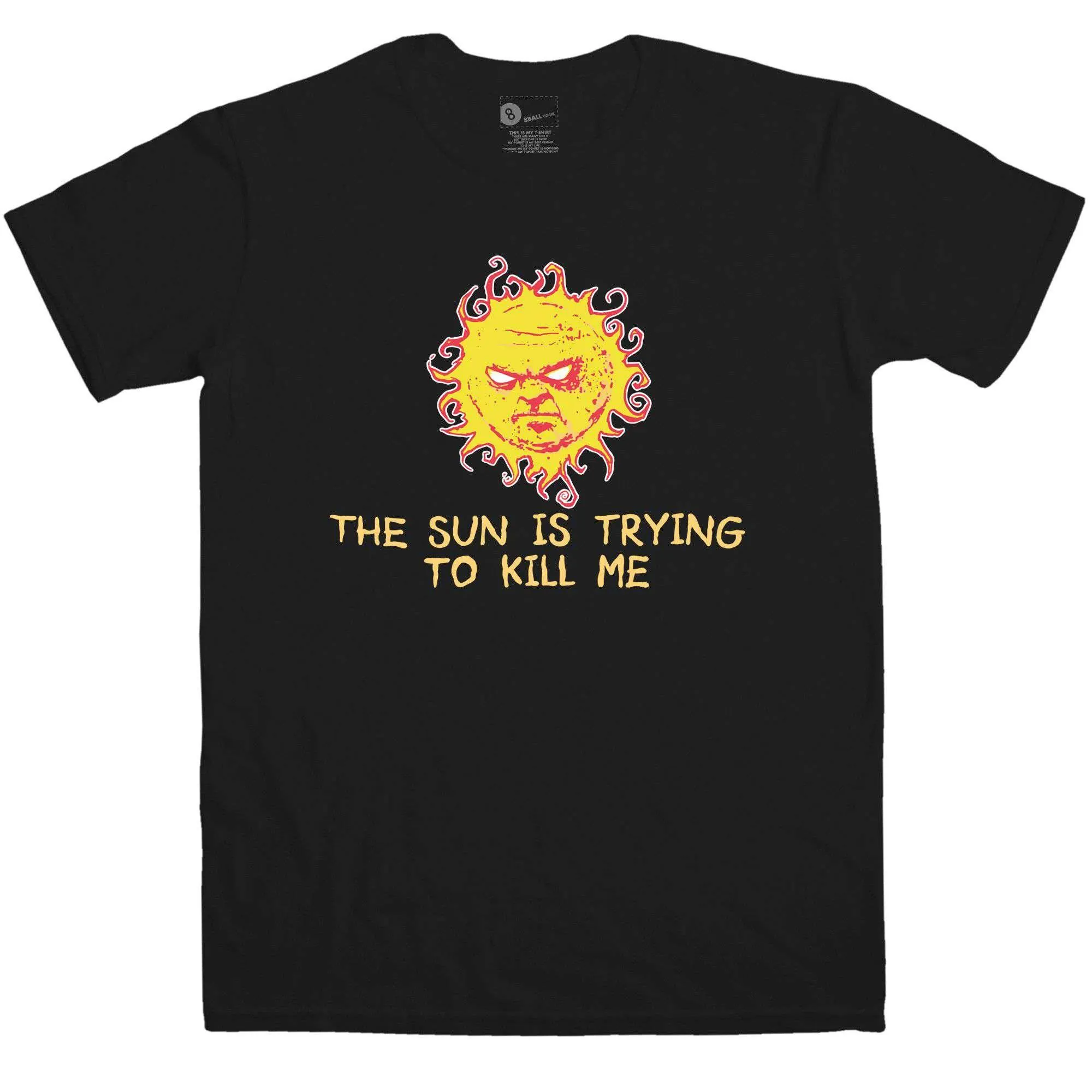 The Sun Is Trying To Kill Me T-Shirt sold by 8Ball