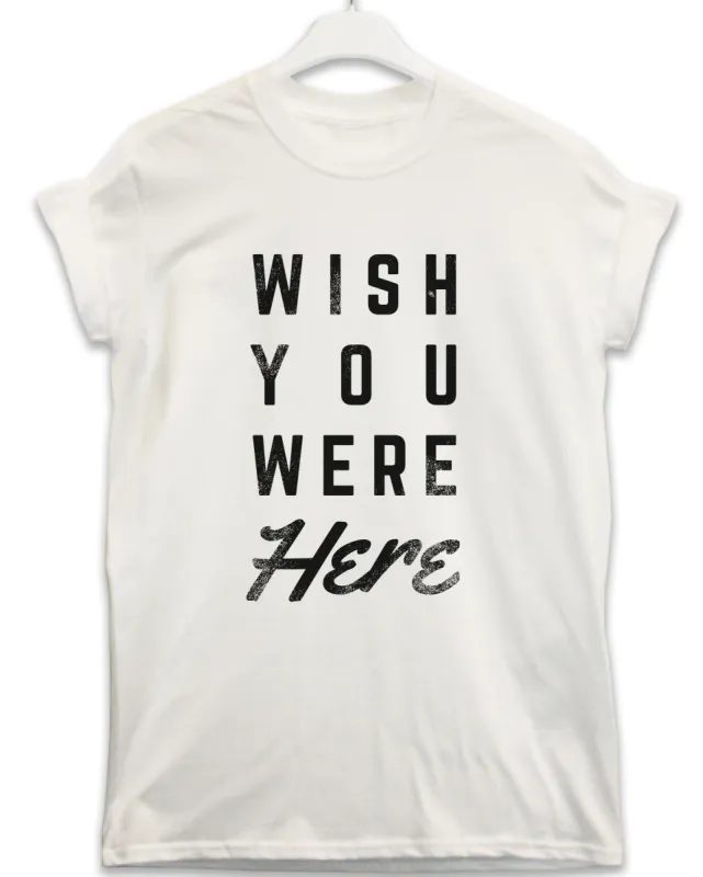 Wish You Were Here Lyric Quote T-Shirt made by 8Ball