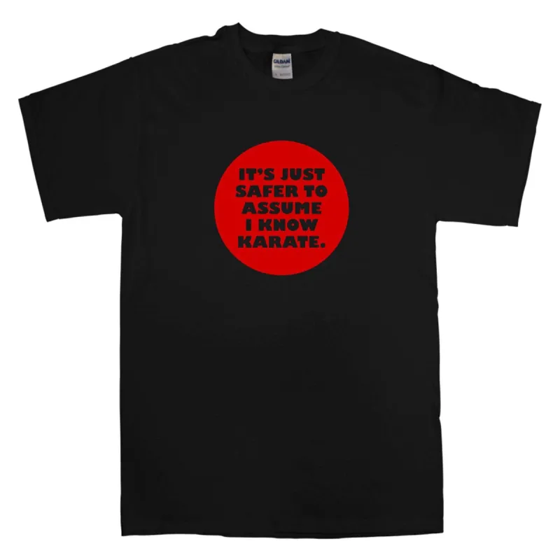Safer To Assume I Know Karate T-Shirt sold by 8Ball