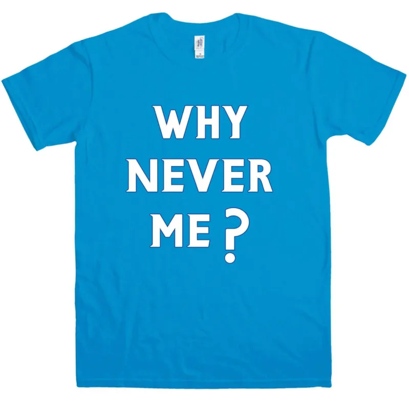 Funny Why Never Me T-Shirt sold by 8Ball