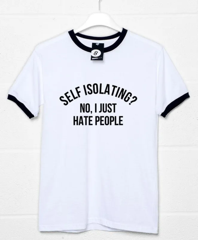 Self Isolating? No I Just Hate People T-Shirt sold by 8Ball