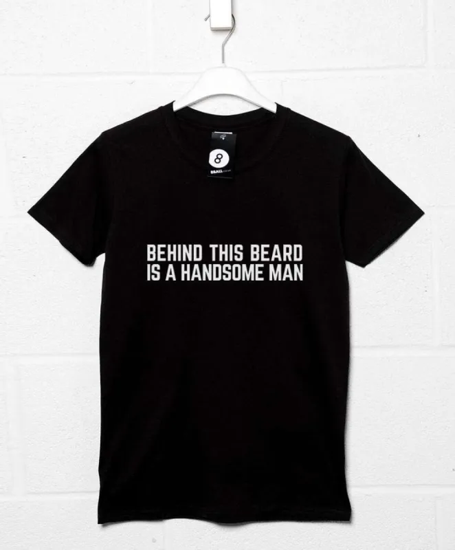 Behind This Beard is a Handsome Man T-Shirt sold by 8Ball