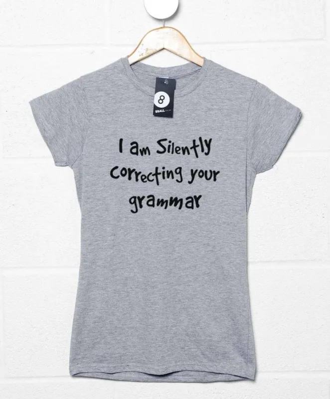 I Am Silently Correcting Your Grammar Womens Fitted T-Shirt sold by 8Ball
