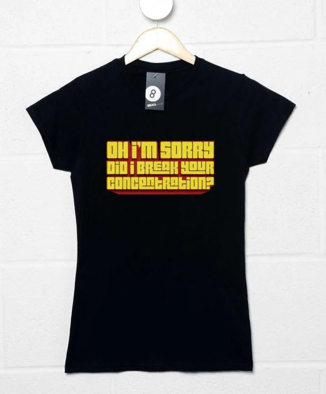 Did I Break Your Concentration Womens Style T-Shirt sold by 8Ball