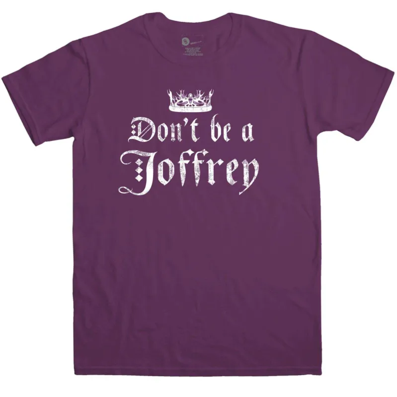 Don't Be A Joffrey T-Shirt sold by 8Ball