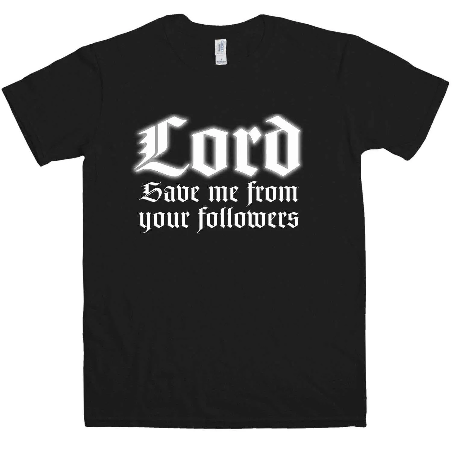 Lord Save Me From Your Followers T-Shirt sold by 8Ball