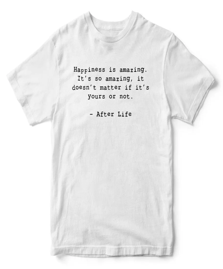 Happiness is Amazing T-Shirt Inspired By After Life sold by 8Ball