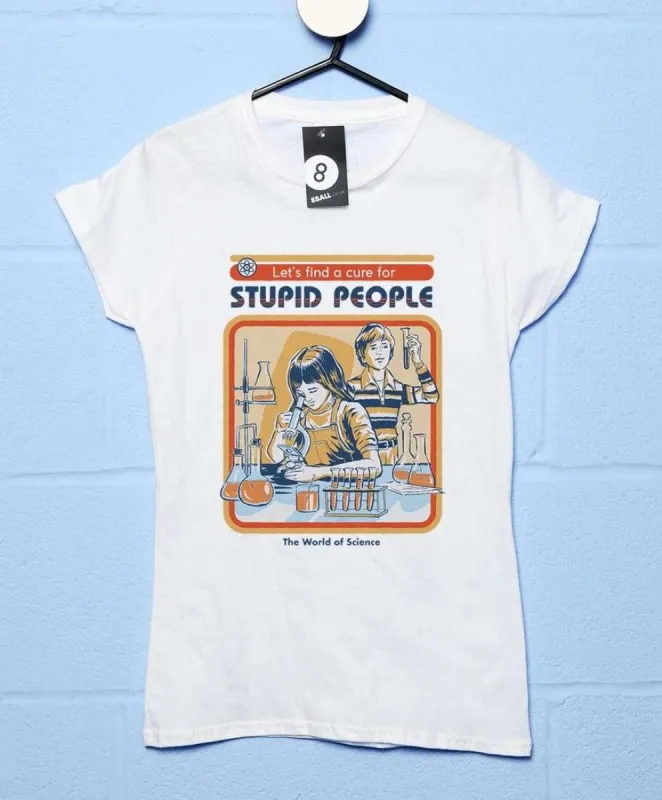 Steven Rhodes A Cure For Stupid People T-Shirt for Women sold by 8Ball