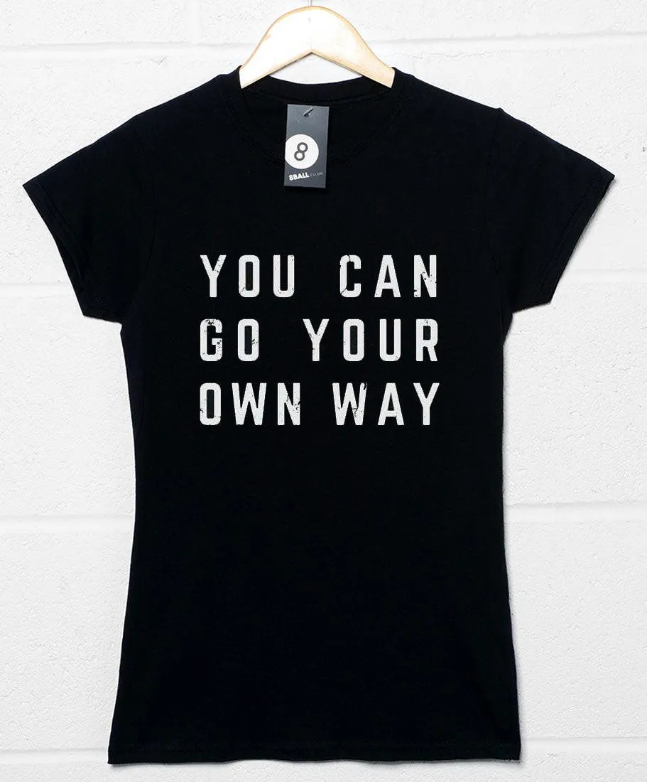 You Can Go Your Own Way Womens Fitted T-Shirt sold by 8Ball