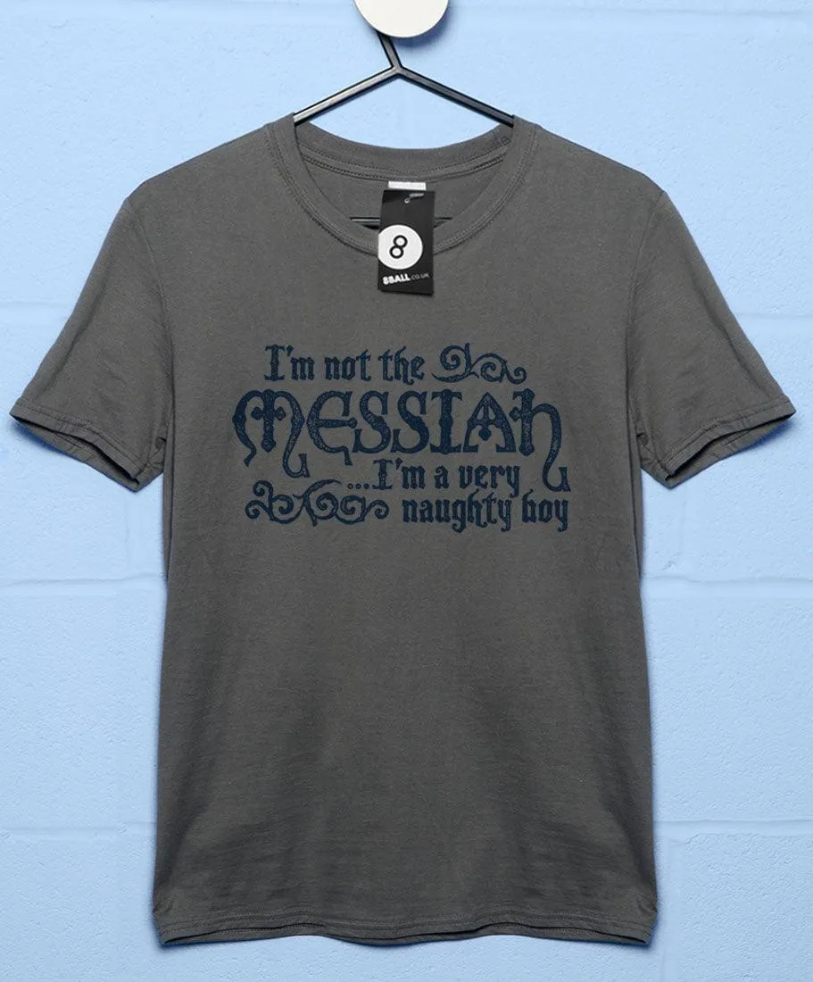 I'm Not The Messiah I'm a Naughty Boy T-Shirt sold by 8Ball