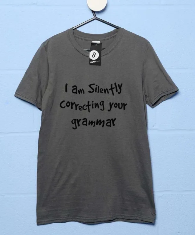 I Am Silently Correcting Your Grammar Funny T-Shirt sold by 8Ball