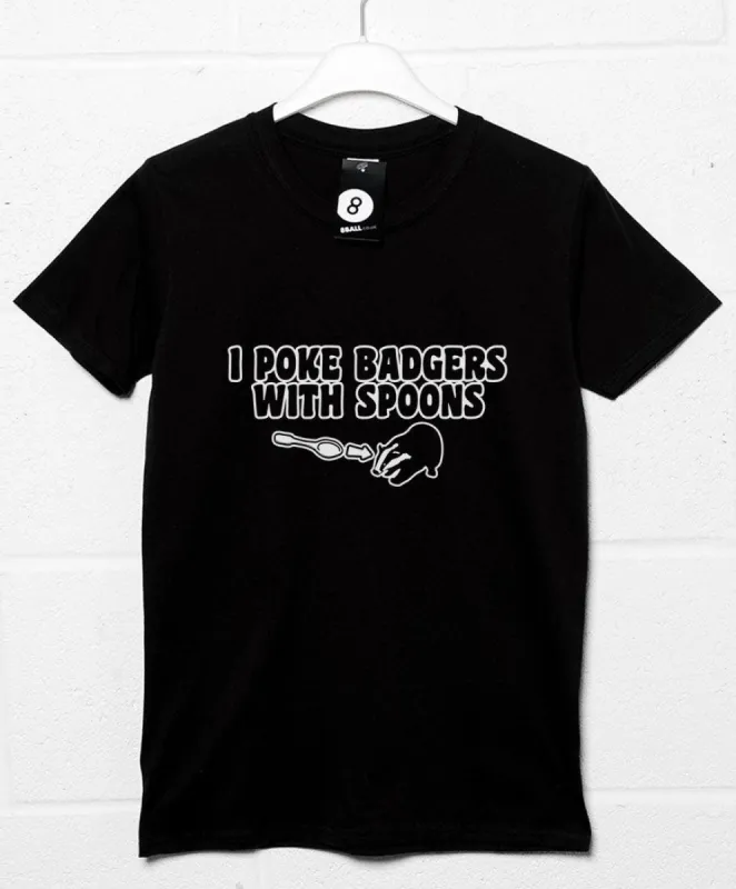Funny I Poke Badgers With Spoons T-Shirt sold by 8Ball
