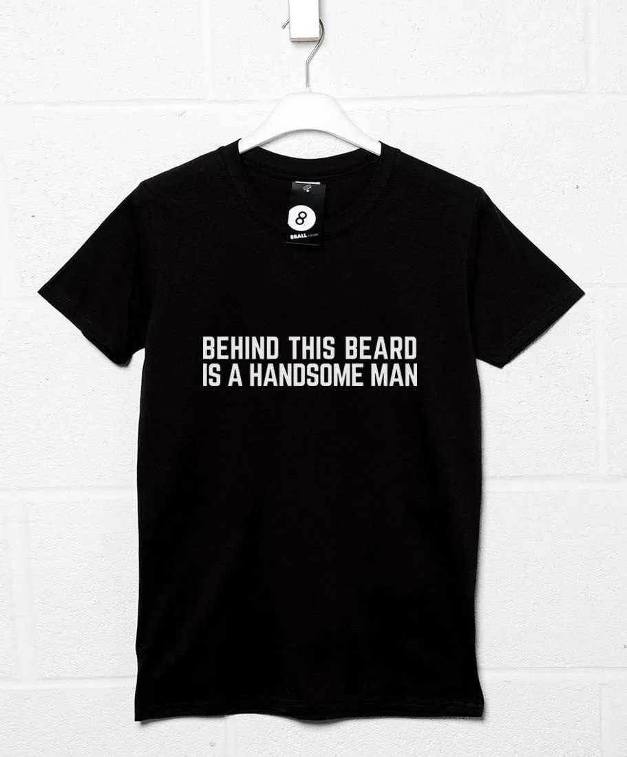 Behind This Beard is a Handsome Man T-Shirt sold by 8Ball
