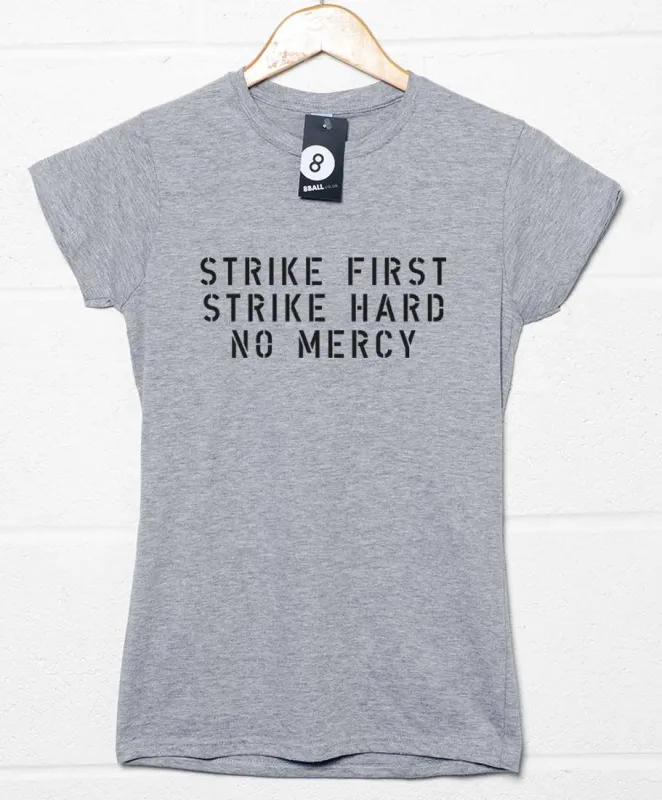 Strike First Strike Hard No Mercy Womens Style T-Shirt sold by 8Ball