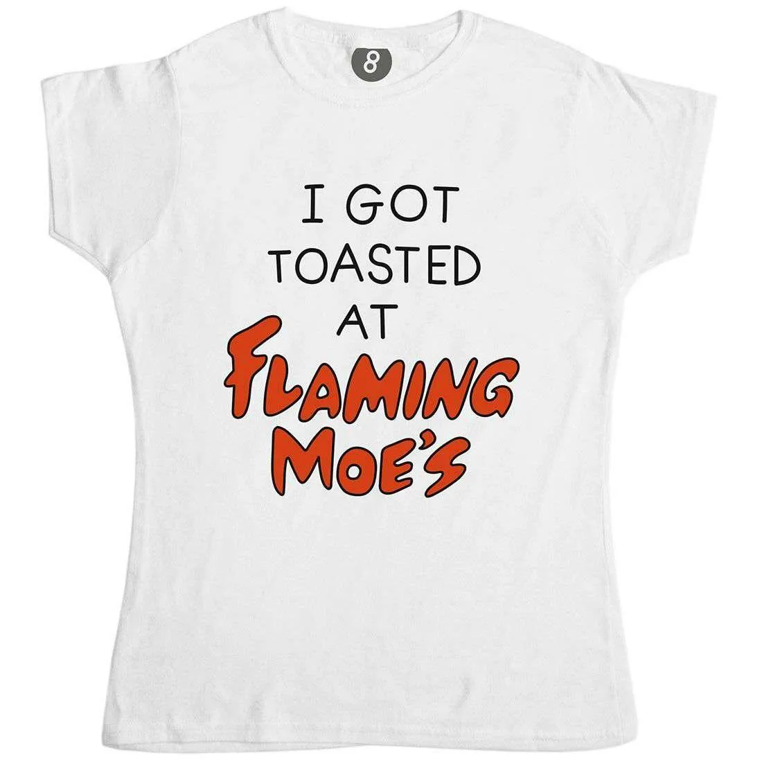 I Got Toasted At Flaming Moes Womens Fitted T-Shirt sold by 8Ball