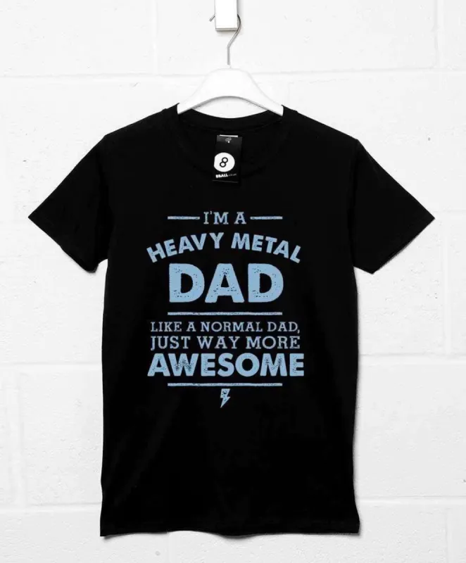 I'm A Heavy Metal Dad T-Shirt made by 8Ball
