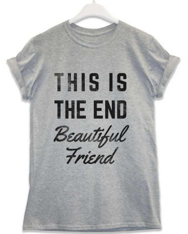 This is the End Beautiful Friend Lyric Quote T-Shirt sold by 8Ball