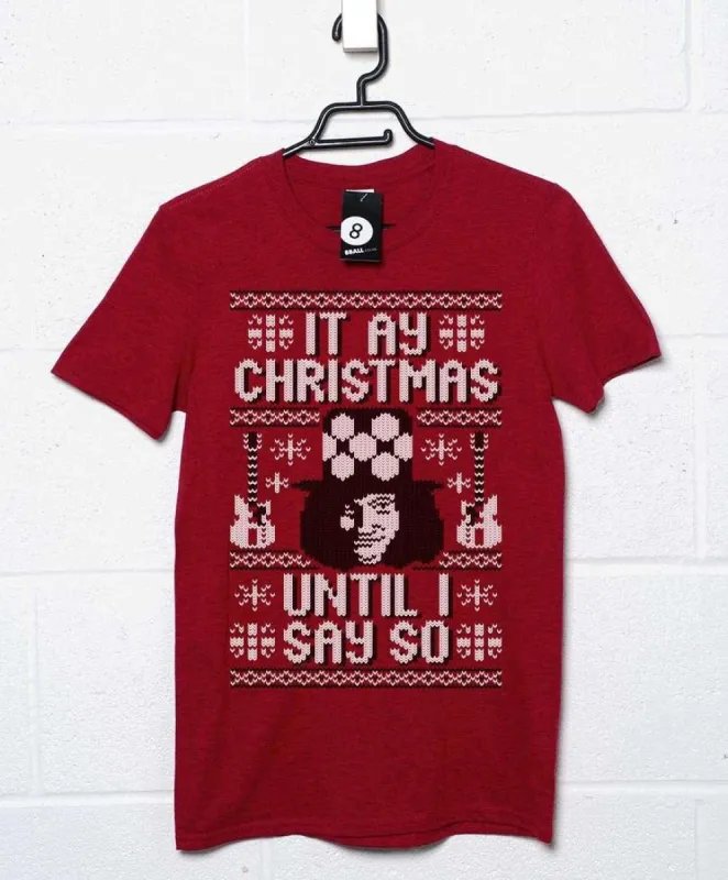 It Ay Christmas Until I Say So T-Shirt sold by 8Ball