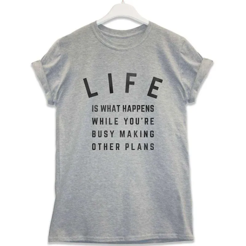Life Is What Happens T-Shirt sold by 8Ball